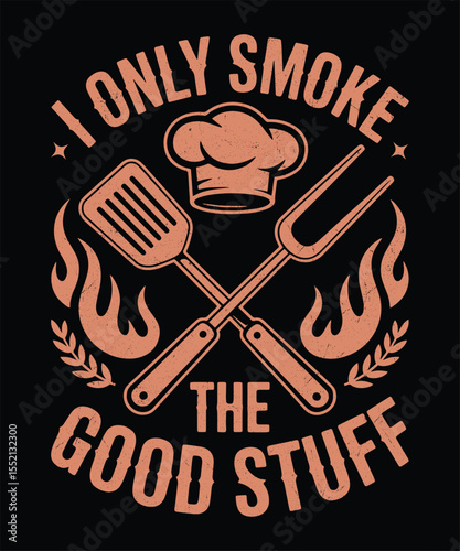 I Only Smoke the Good Stuff  Funny BBQ Smoker Graphic  Backyard Griller Joke Shirt
