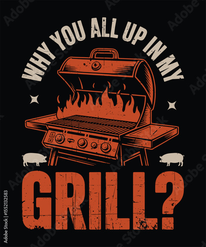Why You All Up in My Grill  Funny Hood BBQ Design  Hip Hop Style Cookout Quote
