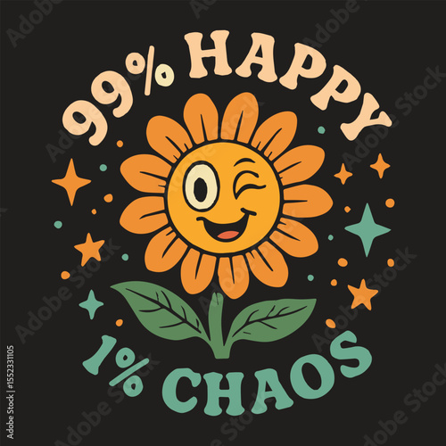 Winking Smiling Sunflower with 99% Happy 1% Chaos Quote Retro Style on Black Background
