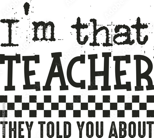 I’m that teacher they told you about