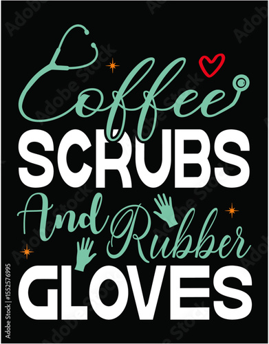 Coffee Scrubs and Rubber Gloves Funny Proud Nurse - printable editable vector art file.