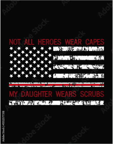 Nurse Not All Heroes Wear Capes My Daughter Wears Scrubs - printable editable vector art file.