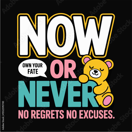 now or never  teddy bear t-shirt design