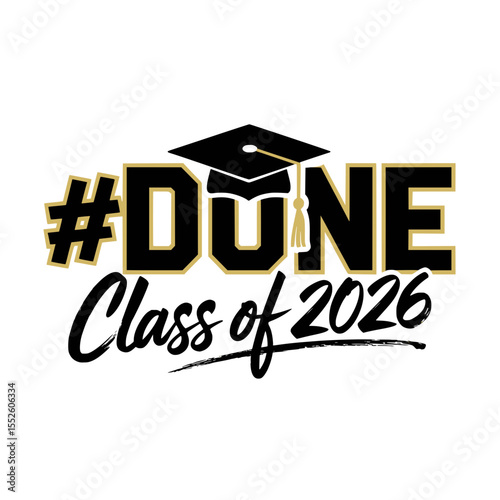 #DONE Class of 2026 Graduation Graphic, Bold black and gold "#DONE Class of 2026" design featuring a graduation cap, perfect for celebrating school completion and senior pride.

