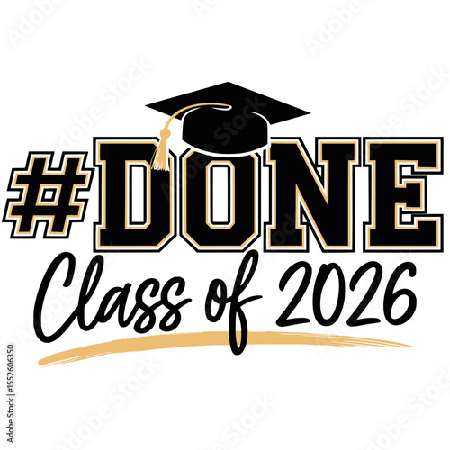 #DONE Class of 2026 Graduation Graphic, Bold black and gold "#DONE Class of 2026" design featuring a graduation cap, perfect for celebrating school completion and senior pride.

