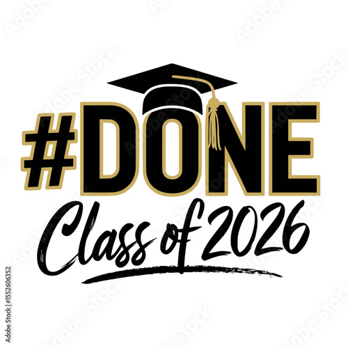 #DONE Class of 2026 Graduation Graphic, Bold black and gold "#DONE Class of 2026" design featuring a graduation cap, perfect for celebrating school completion and senior pride.

