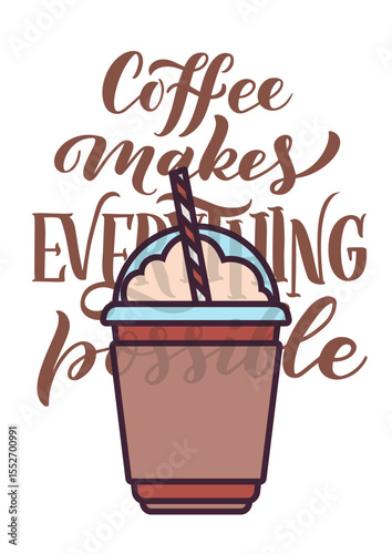 Coffee Makes Everything Possible.
