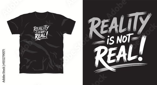 Reality is not real, motivational typography t-shirt design, inspirational quote, motivational slogan for fitness, life, success, positive mindset, casual apparel, t-shirt design