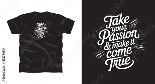 Take your passion and make it come true,motivational typography t-shirt design, inspirational quote, motivational slogan for fitness, life, success, positive mindset, casual apparel, t-shirt design