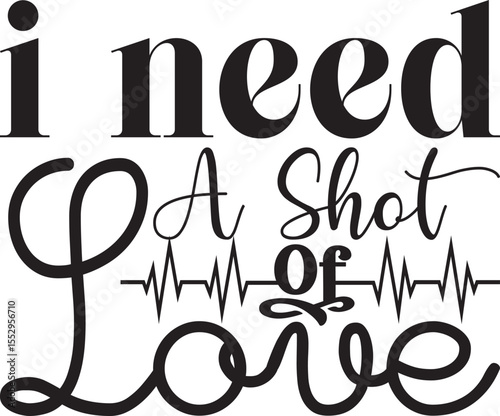 I need a shot of love, Nurse Valentine design