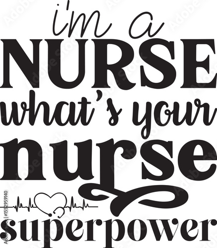I'm a nurse what's your nurse superpower, Nurse quotes svg design