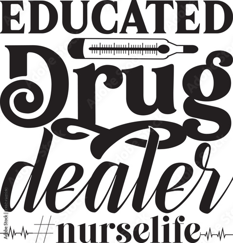 Educated drug dealer #nurselife, Nurse quotes svg design