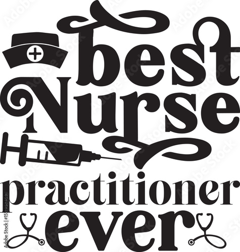 best nurse practitioner ever , Nurse Practitioner SVG design