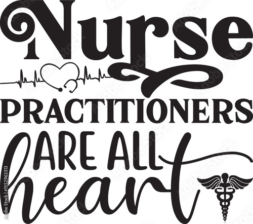 nurse practitioners are all heart, Nurse Practitioner SVG design