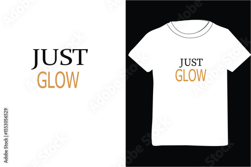 Just Glow" T-Shirt Design Mockup - Motivational Apparel & Custom Print