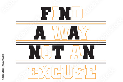 find a way not an excuse motivational quotes typography t shirt design vector. motivational t shirt design vector, famous quotes inspirational t shirt design vector vector.