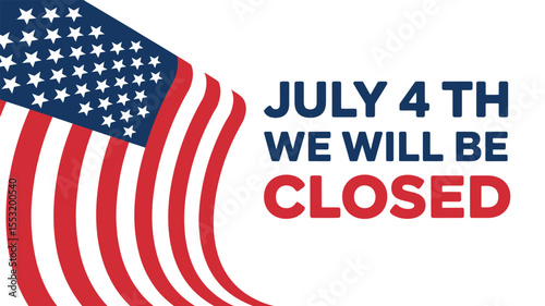 july 4th closure announcement featuring american flag design – independence day holiday notice for businesses, offices, or organizations