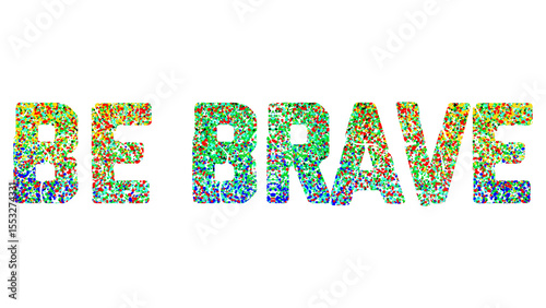 Fotografía Colorful Abstract Dotted Be Brave Slogan Word Graphic Illustration