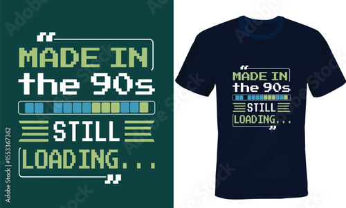 Made in the 90s Still Loading, 90s aesthetics typography t-shirt design.