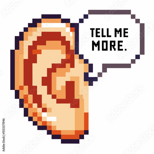 Pixel art ear with speech bubble saying tell me more retro listening communication concept, digital pop art conversation