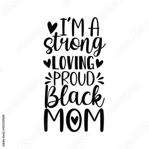 Im A Strong Loving Proud Black Mom Empowerment Quote Design