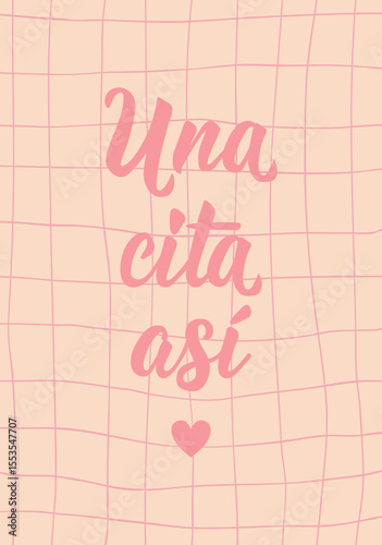 Una cita asi. Translation from Spanish - Such an appointment. Perfect design for greeting cards, posters and social media. Spanish Lettering.