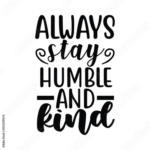 Always Stay Humble And Kind Inspirational Quote Design