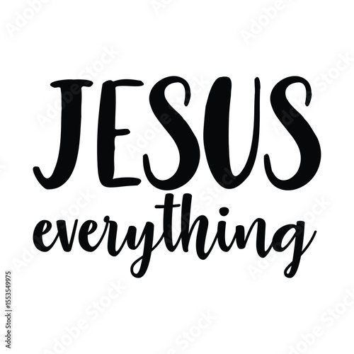 Jesus Everything Minimal Faith Based Christian Quote