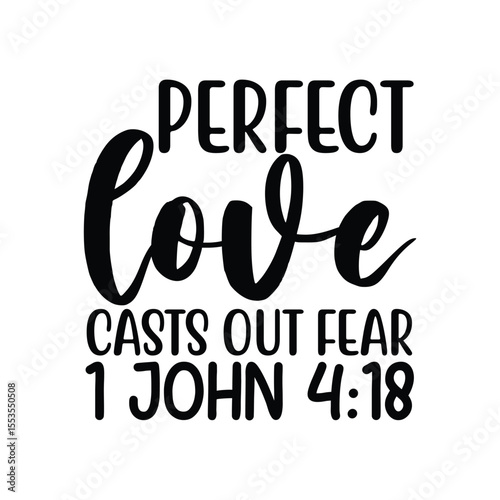 Perfect Love Casts Out Fear 1 John 4 18 Bible Quote