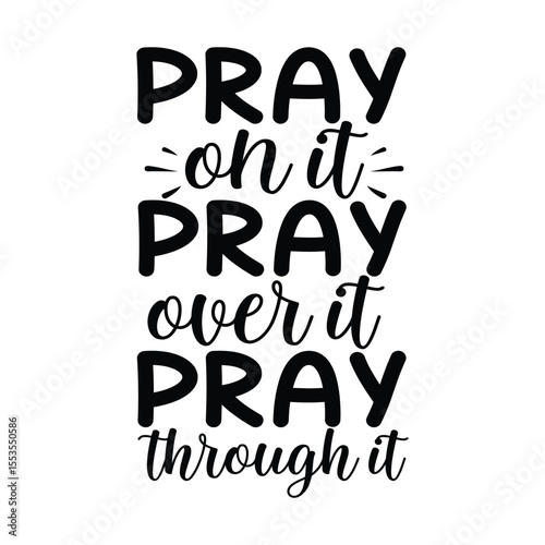 Pray On It Pray Over It Pray Through It Faith Design