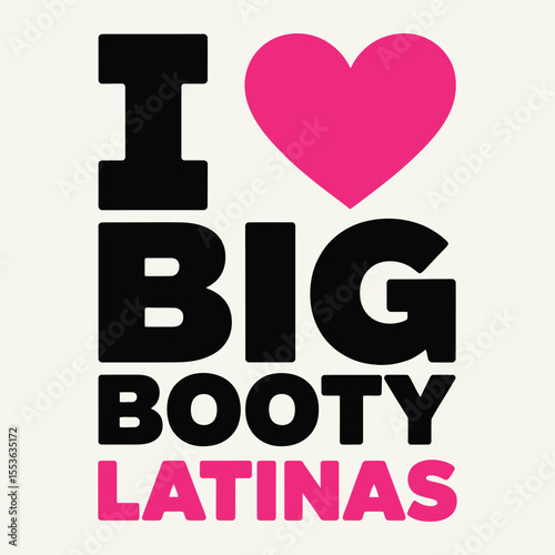I Love Big Booty Latinas Bold Black Pink Typography Graphic vector