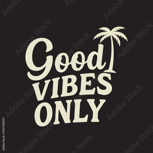 Vintage Themed "Good Vibes Only" Typography with a Palm Tree Illustration against a Dark Background Promoting Positivity