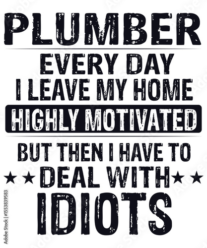 "Funny Plumber Quote Design with Bold Text and Sarcastic Humor"