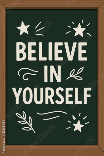 Motivational chalkboard vector illustration with inspirational quote, believe in yourself message, hand drawn decorative stars, leaves, swirls, encouragement for personal and professional growth