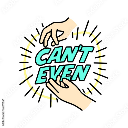 Hands expressing disbelief with "Can't Even" text concept for meme culture  