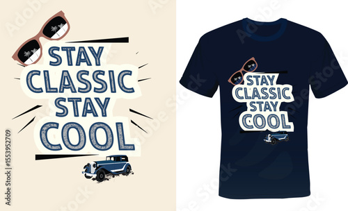 Stay Classic Stay Cool, Old-School Vibes Typography T-shirt Design.