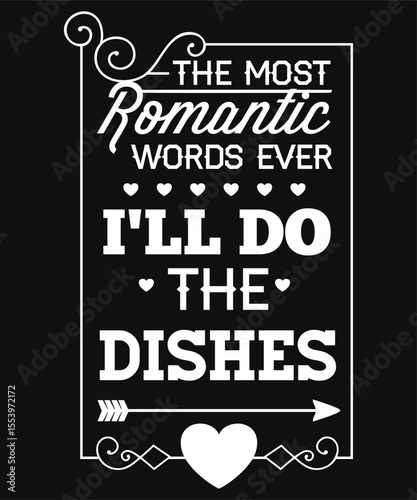 funny the most romantic words ever i´ll do dishes T-Shirt