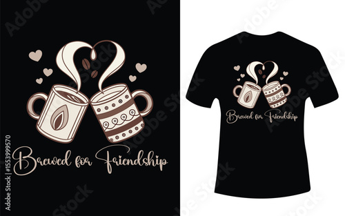 Brewed for Friendship T Shirt Design with Coffee Mugs and Hearts
