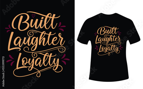 T Shirt Design Featuring the Words Built Laughter Loyalty in a Stylish Font