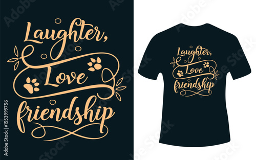 Laughter Love Friendship T Shirt Design with Paw Prints and Floral Accents
