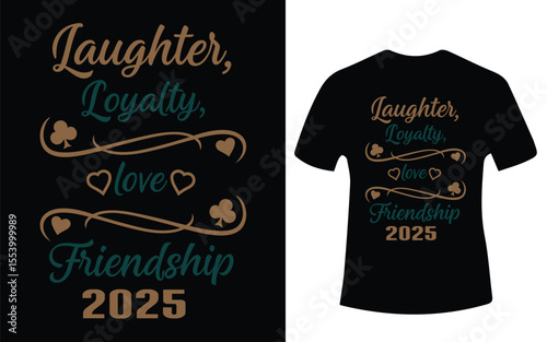 Black T Shirt Design Featuring Laughter Loyalty Love Friendship and the Year 2025