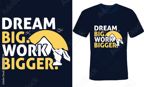 Dream Big Work Bigger, Motivational Typography T-shirt Design.