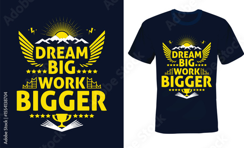 Dream Big Work Bigger, Motivational Typography T-shirt Design.