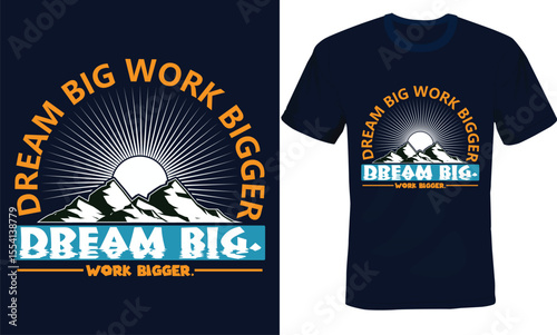Dream Big Work Bigger, Motivational Typography T-shirt Design.