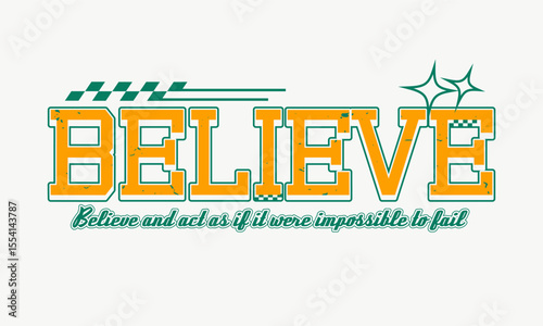 Vintage typography college varsity believe slogan print with grunge effect for graphic tee t shirt or sweatshirt - Vector