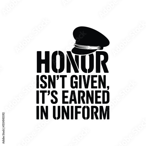 Honor Isn't Given It's Earned in Uniform SVG - Bold Military and Patriotic Quote for Soldiers and Veterans