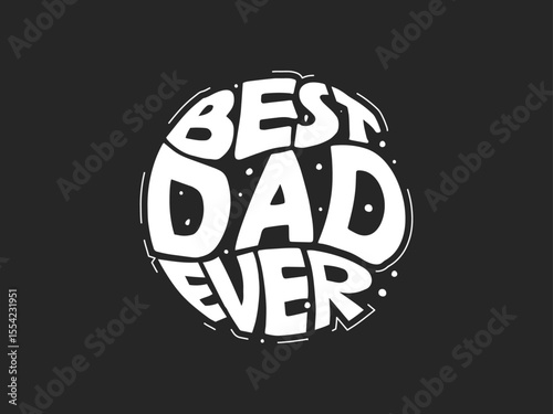 "Best Dad Ever" Groovy lettering in round shape. 