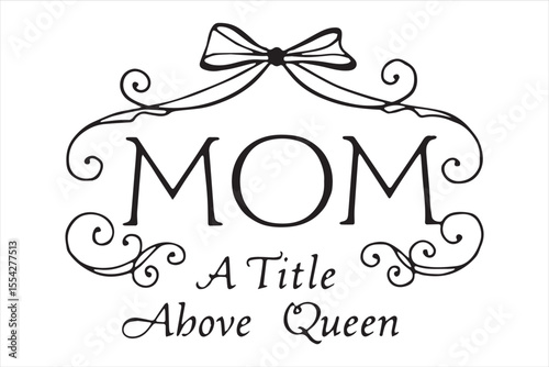 Mom a title just above queen