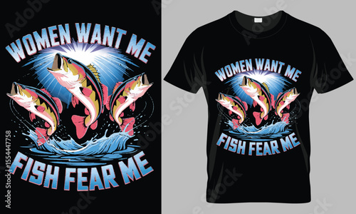 Women Want Me Fish Fear Me" T-Shirt Design - Humorous Fishing Graphic