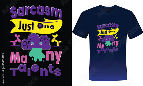 Sarcasm Just One of My Many Talents, Sarcastic Typography T-shirt Design, Sarcasms Typography T-shirt Design.